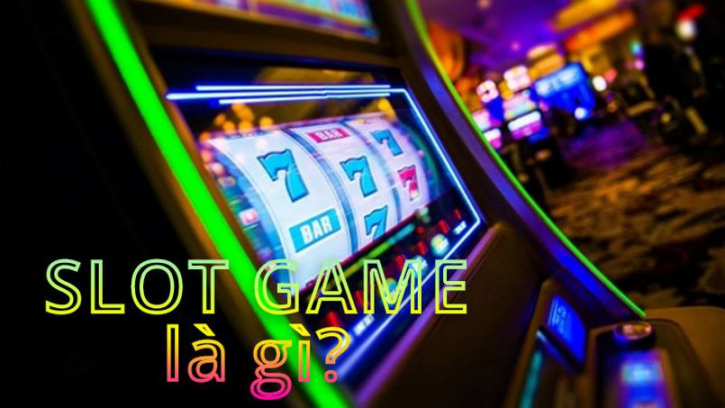 Giải thích chi tiết về Slot Game là gì
